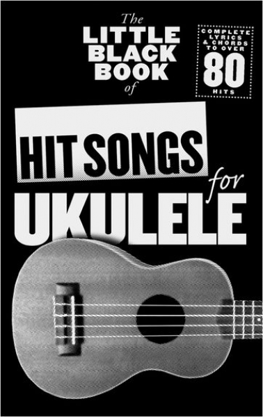 The Little Black Songbook Of Hit Songs For Ukulele